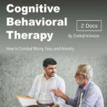 Cognitive Behavioral Therapy How to Combat Worry, Fear, and Anxiety, Zimbab Winston