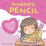 Kindness Pencil : I Love You Kindness Stories for kids, Aaron Chandler