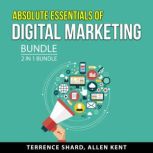 Absolute Essentials of Digital Marketing Bundle, 2 in 1 Bundle, Terrence Shard