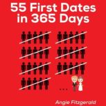 55 First Dates in 365 Days How to navigate the world of online dating like a pro!, Angie Fitzgerald