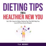 Dieting Tips For A Healthier New You, T.A. Berry