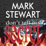 Don't Tell My Secret Don't tell my secret, Mark Stewart