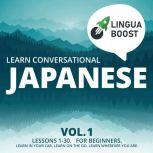 Learn Conversational Japanese Vol. 1 Lessons 1-30. For beginners. Learn in your car. Learn on the go. Learn wherever you are.