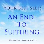 Your Best Self: An End to Suffering, Brenda Shoshanna