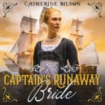 The Captain's Runaway Bride A Sweet Regency Romance, Catherine Bilson