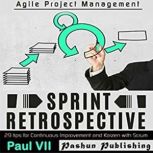 Agile Retrospectives: Sprint Retrospective 29 tips for continuous improvement with Scrum, Paul VII