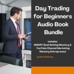 Day Trading for Beginners Audio Book Bundle Includes: SMART Goal Setting Mastery & YouTube Channel Marketing Mastery Entrepreneur, Brian Mahoney