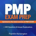 PMP Exam Prep: Master the Latest Techniques and Trends with this In-depth Project Management Professional Guide Study Guide |  Real-life PMP Questions and Detailed Explanation |  200+ Questions and Answers, Franklin Kensington