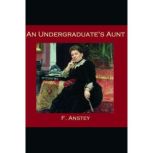 An Undergraduate's Aunt, F. Anstey