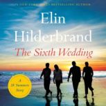 The Sixth Wedding A 28 Summers Story, Elin Hilderbrand