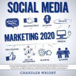 Social Media Marketing 2020 Cutting-Edge Strategies to Grow Your Personal Brand, Reach Millions of Customers, and Become an Expert Influencer with Facebook, Twitter, Youtube and Instagram, Chandler Wright