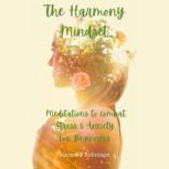 The Harmony Mindset Meditations to combat Stress & Anxiety for Beginners, Naomi T Robinson