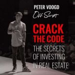 Crack the Code The Secrets of Investing in Real Estate, Peter Voogd