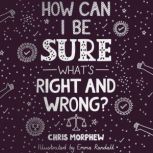How Can I Be Sure Whats Right and Wrong?, Chris Morphew