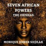 Seven African Powers The Orishas, Monique Joiner Siedlak