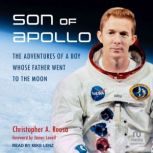 Son of Apollo The Adventures of a Boy Whose Father Went to the Moon, Christopher A. Roosa