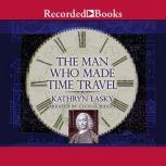 The Man Who Made Time Travel, Kathryn Lasky
