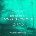 The Secret of United Prayer, Andrew Murray