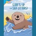 Surf's Up for Sea Otters / All About Otters, Valerie J. Weber