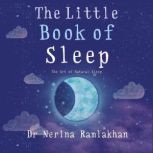 The Little Book of Sleep The Art of Natural Sleep, Nerina Ramlakhan