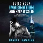 Build Your Imagination And Keep It Solid Are You Doomed Self-Help Identity Book, David Hawkins