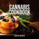 Cannabis Cookbook Quick and Simple Medical Marijuana Edible Recipes, Joseph Bosner