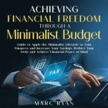 Achieving Financial Freedom Through a Minimalist Budget, Marc Ryan