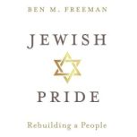 Jewish Pride Rebuilding a People, Ben M. Freeman