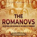 The Romanovs: An Enthralling Overview of the House of Romanov, Billy Wellman