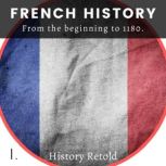 French History From the Beginning to 1180, History Retold