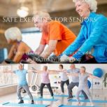 Safe Exercises for Seniors, Andre J Murdock Sr.
