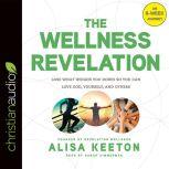 The Wellness Revelation Lose What Weighs You Down So You Can Love God, Yourself, and Others, Alisa Keeton