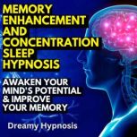 Memory Enhancement and Concentration Sleep Hypnosis Awaken Your Mind's Potential & Improve Your Memory, Dreamy Hypnosis