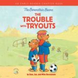 The Berenstain Bears The Trouble with Tryouts An Early Reader Chapter Book, Stan Berenstain