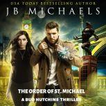 The Order of St. Michael A Bud Hutchins Thriller, JB Michaels