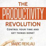 The Productivity Revolution Control your time and get things done!