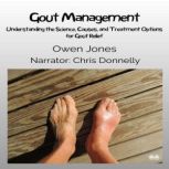Gout Management Understanding The Science, Causes, And Treatment Options For Gout Relief, Owen Jones