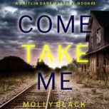 Come Take Me (A Caitlin Dare FBI Suspense ThrillerBook 3), Molly Black
