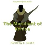 The Merchant of Venice Retold by E. Nesbit Easy Shakespeare Stories, E. Nesbit