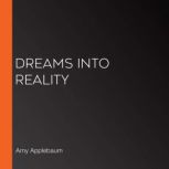 Dreams Into Reality, Amy Applebaum