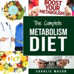 Metabolism Diet: Metabolism Diet Cookbook Metabolism Booster Recipes, Charlie Mason