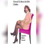 Forced To Dress In Girls Clothes, Angelica Marie Gossett
