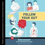 Follow Your Gut The Enormous Impact of Tiny Microbes, Rob Knight
