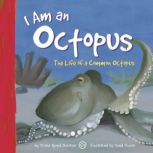 I Am an Octopus The Life of a Common Octopus, Trisha Speed Shaskan