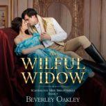 The Wilful Widow A matchmaking Regency Romance, Beverley Oakley
