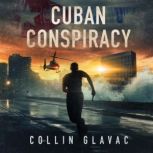 Cuban Conspiracy Cuba  where it all began., Collin Glavac