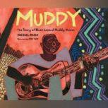 Muddy The Story of Blues Legend Muddy Waters, Michael Mahin