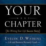 Your Next Chapter: Re-Writing Your Life Success Story, Evelyn Watkins
