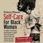 Self-Care for Black Women An original, all-embracing guide designed to support and encourage black women on their path towards well-being and self-realization, Dolores Maaike