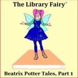 Beatrix Potter Tales, Part 1 The magical, timeless stories!, Beatrix Potter